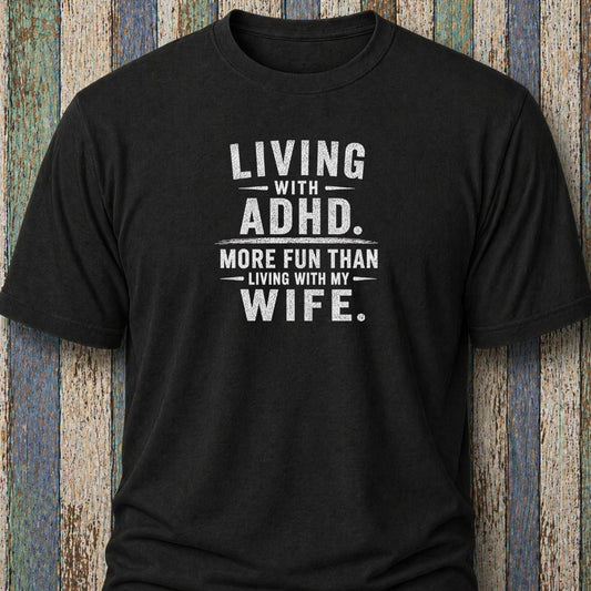 Living With ADHD. More Fun Than Living With My Wife