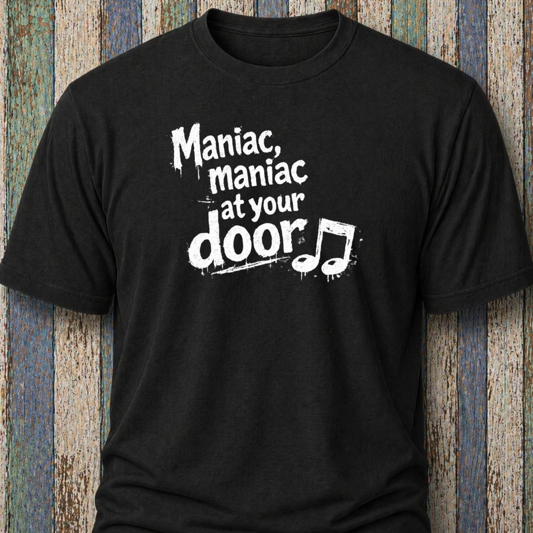 Maniac. Maniac. At Your Door