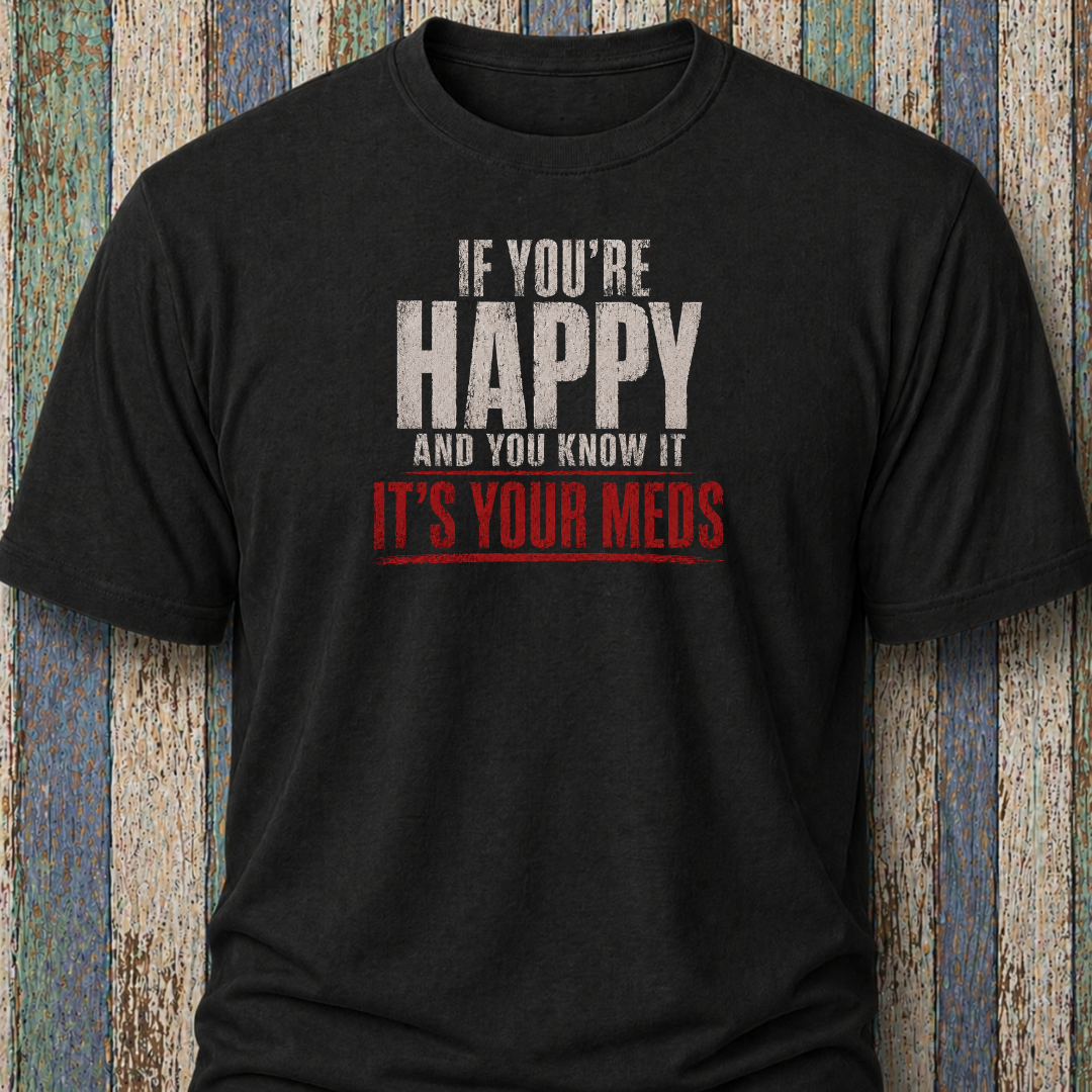 If You're Happy And Your Know It It's Your Meds (Grunge Edition)
