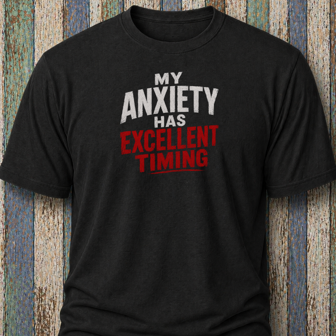 My Anxiety Has Excellent Timing