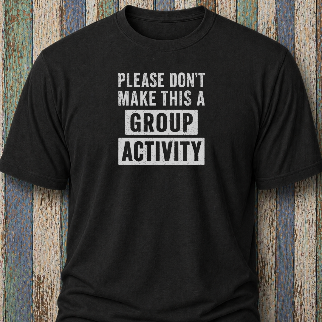 Please Don't Make This Is A Group Activity