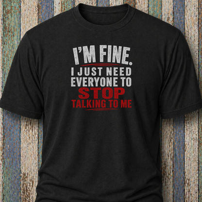 I'm Fine. I Just Need Everyone To Stop Talking To Me