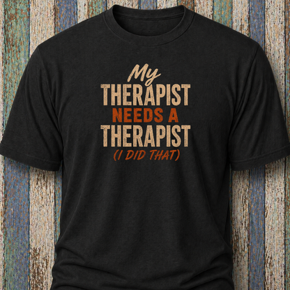 My Therapist Needs A Therapist (I Did That)
