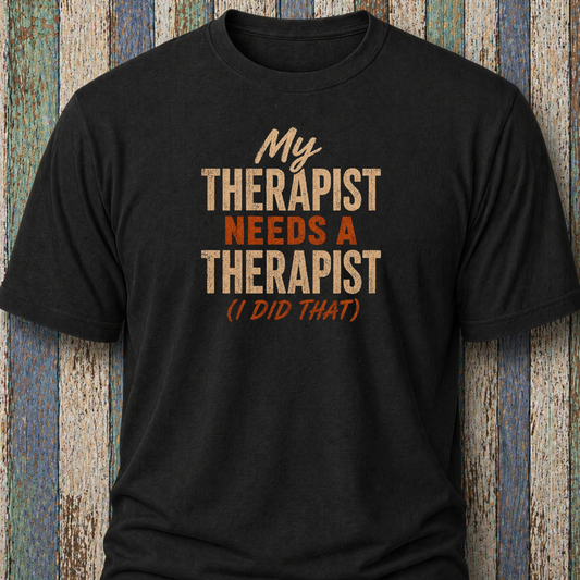 My Therapist Needs A Therapist (I Did That)