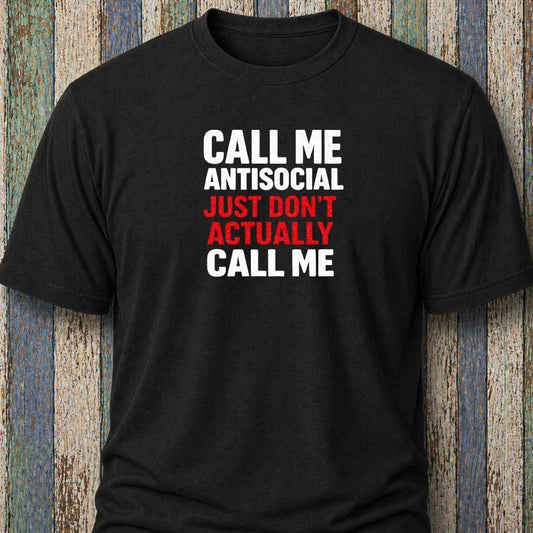 Call Me Antisocial, Just Don't Actually Call Me