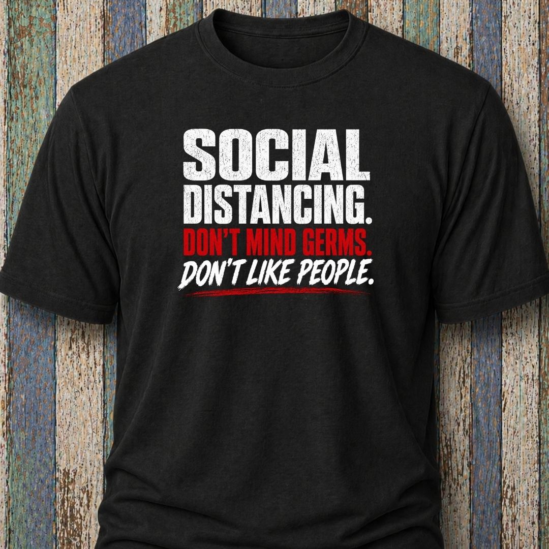 Social Distancing. Don't Mind Germs. Don't Like People.