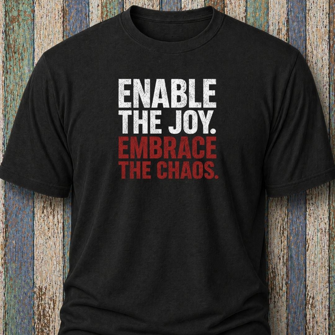 Enable The Joy. Embrace The Chaos.