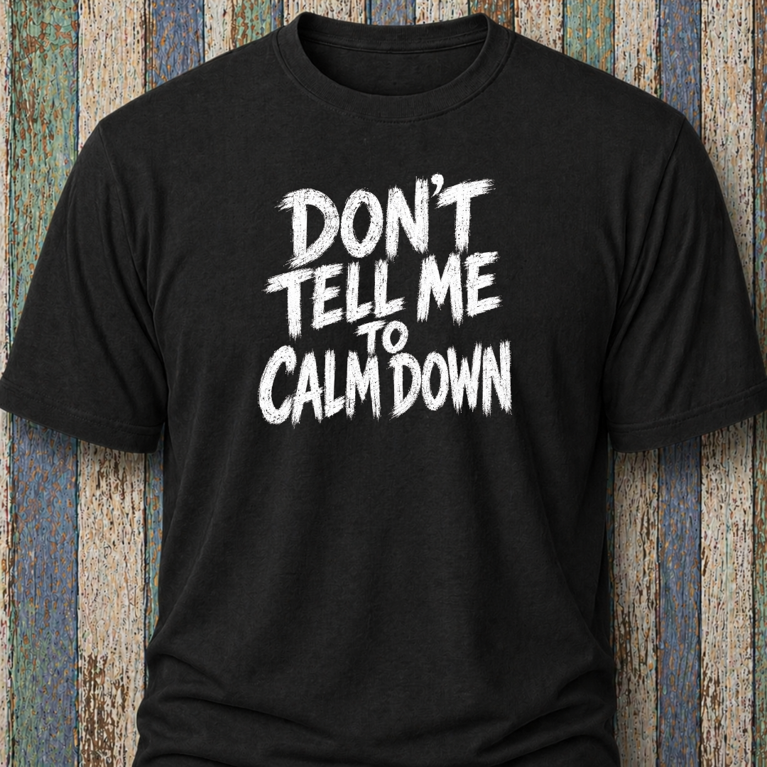Don't Tell Me To Calm Down