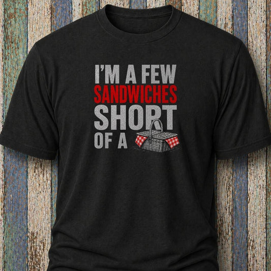 I'm A Few Sandwiches Short Of A Picnic
