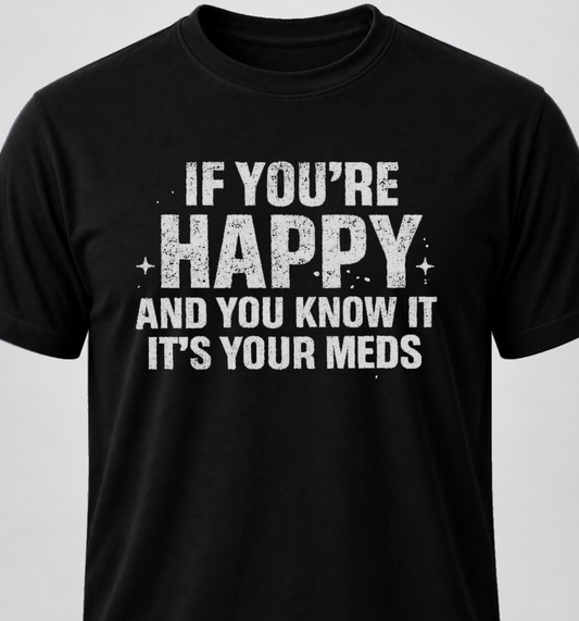 If You're Happy And You Know It It's Your Meds