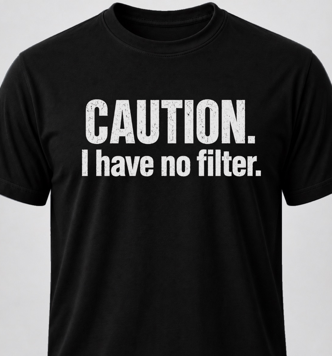 Caution. I Have No Filter