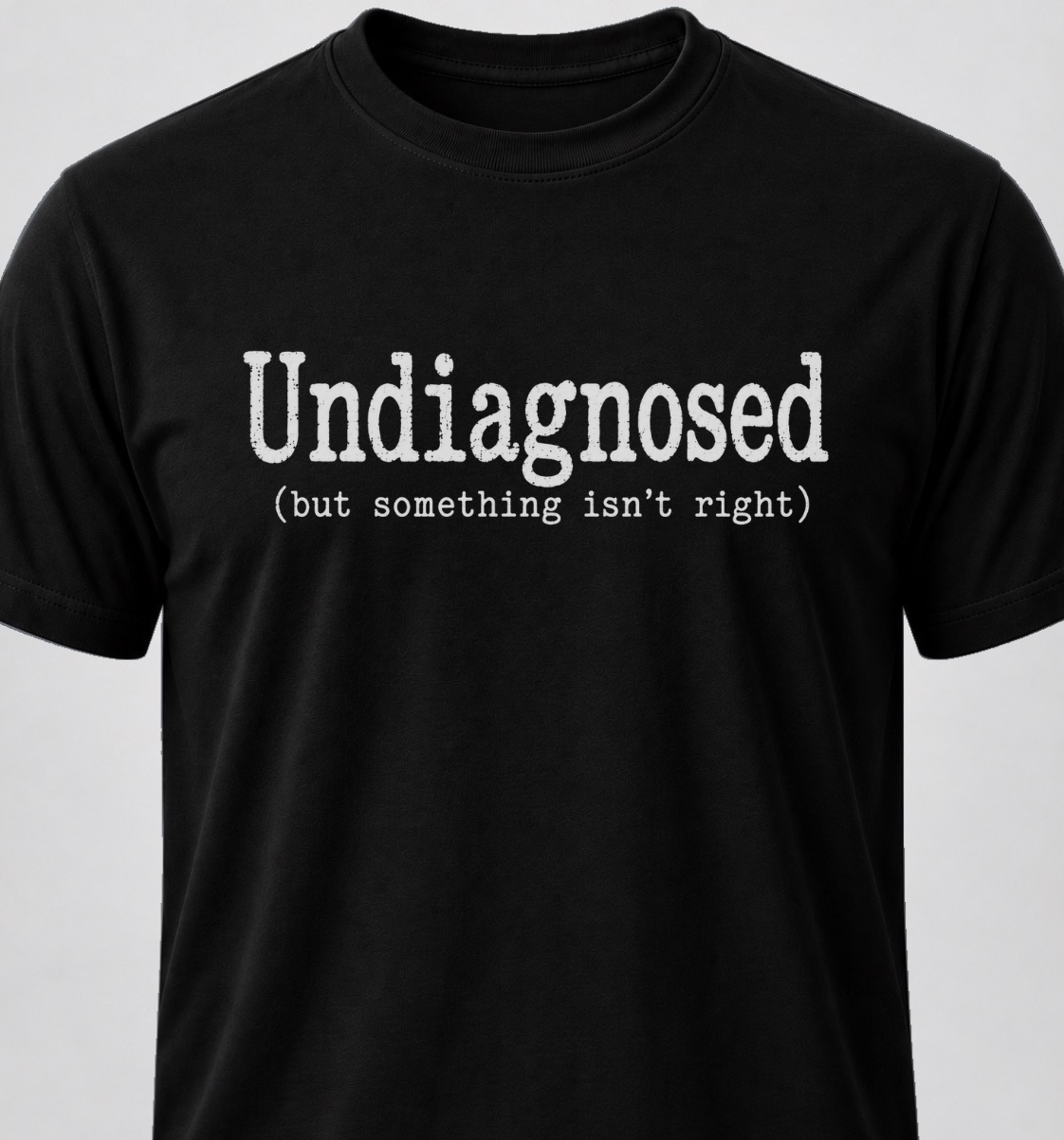 Undiagnosed (but something isn't right)