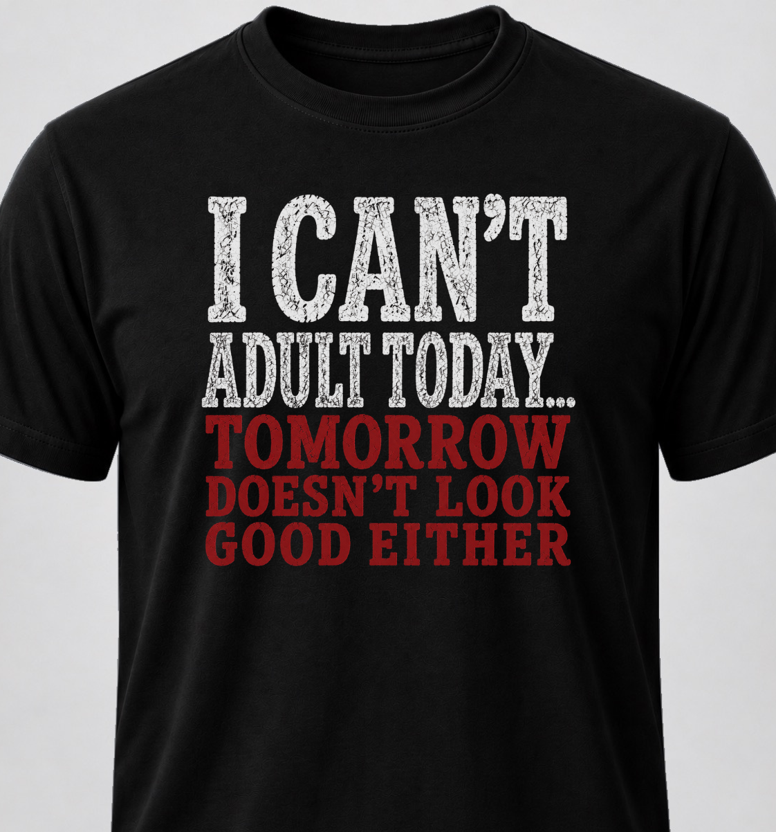 I Can't Adult Today... Tomorrow Doesn't Look Good Either