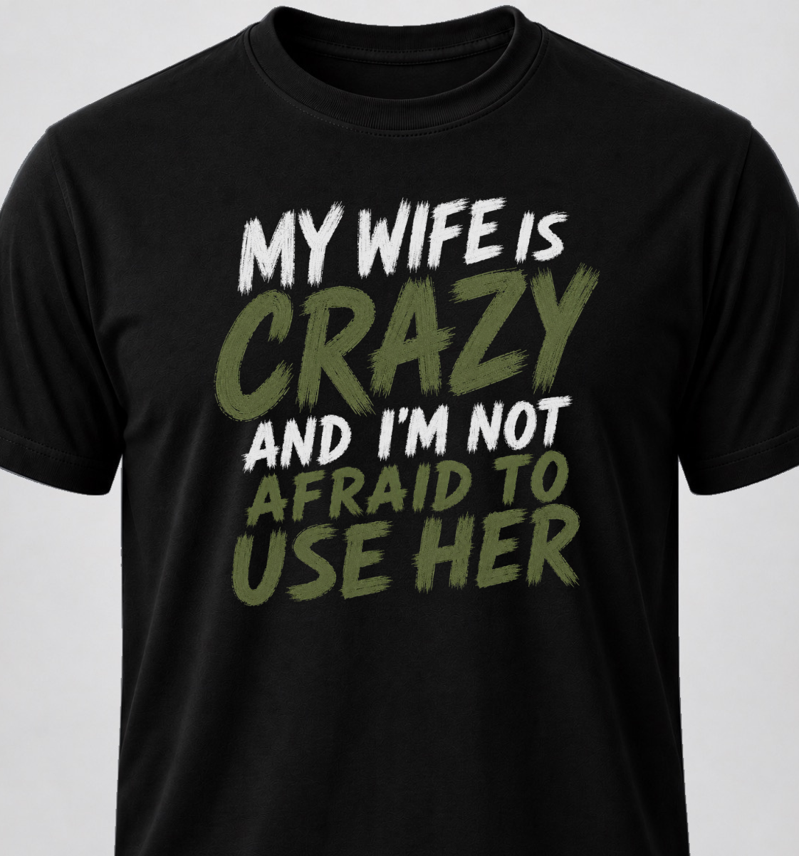 My Wife Is Crazy And I'm Not Afraid To Use Her