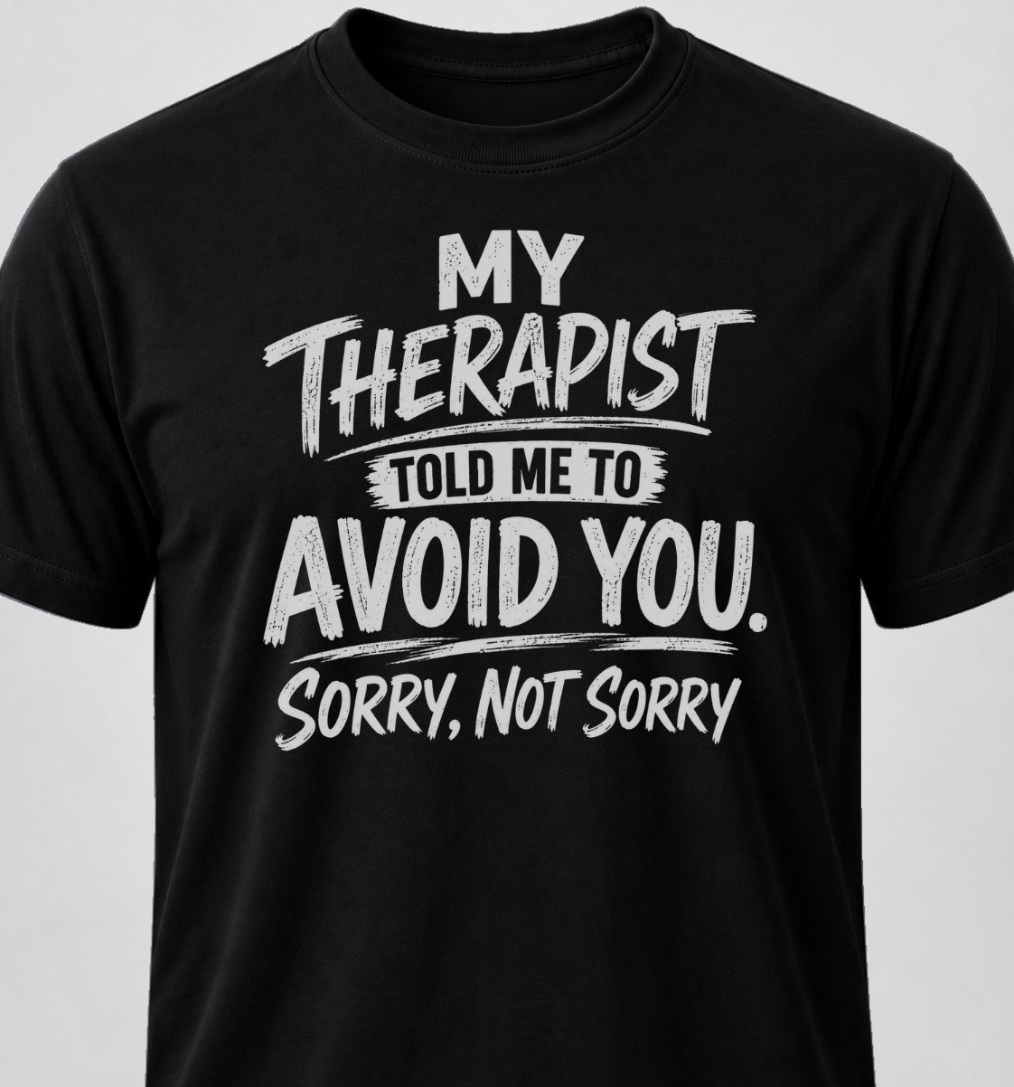 My Therapist Told Me To Avoid you. Sorry, Not Sorry.