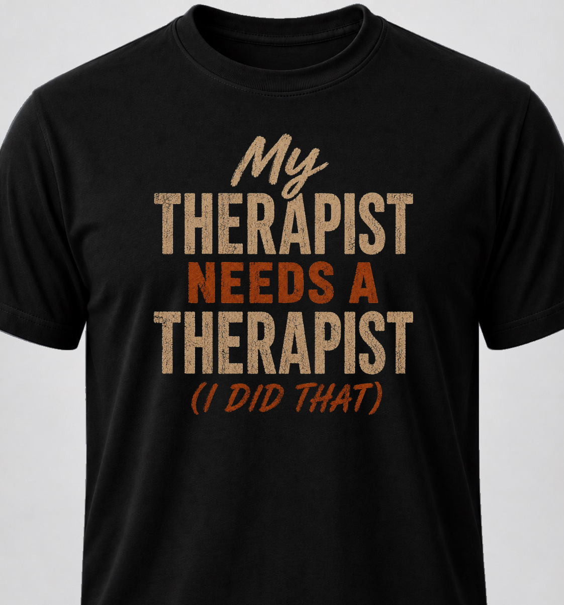 My Therapist Needs A Therapist (I Did That)