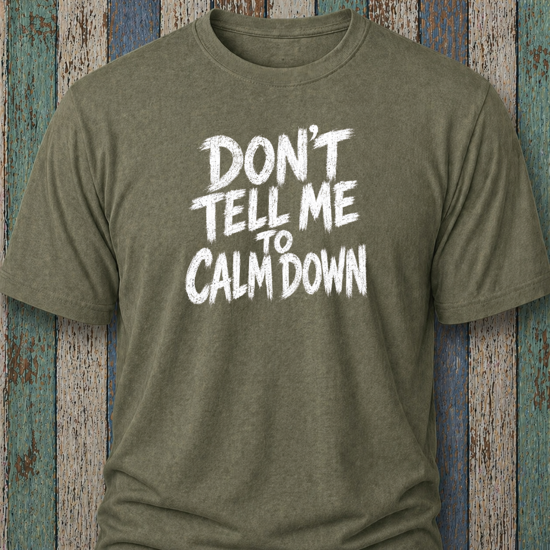 Don't Tell Me To Calm Down