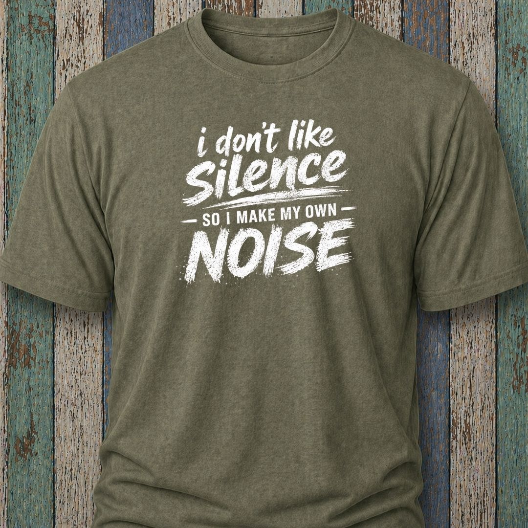 I Don't Like Silence So I Make My Own Noise