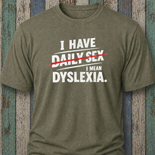 I Have Daily Sex. I Mean Dyslexia