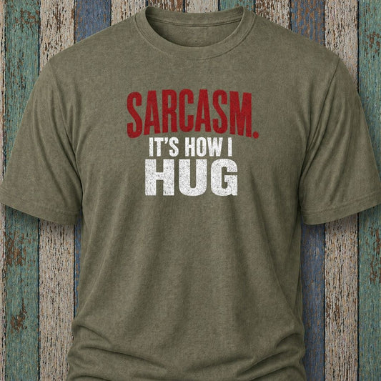 Sarcasm. It's How I Hug