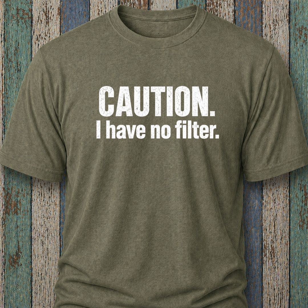 Caution. I Have No Filter