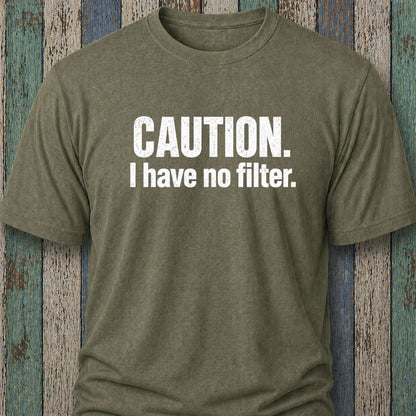 Caution. I Have No Filter