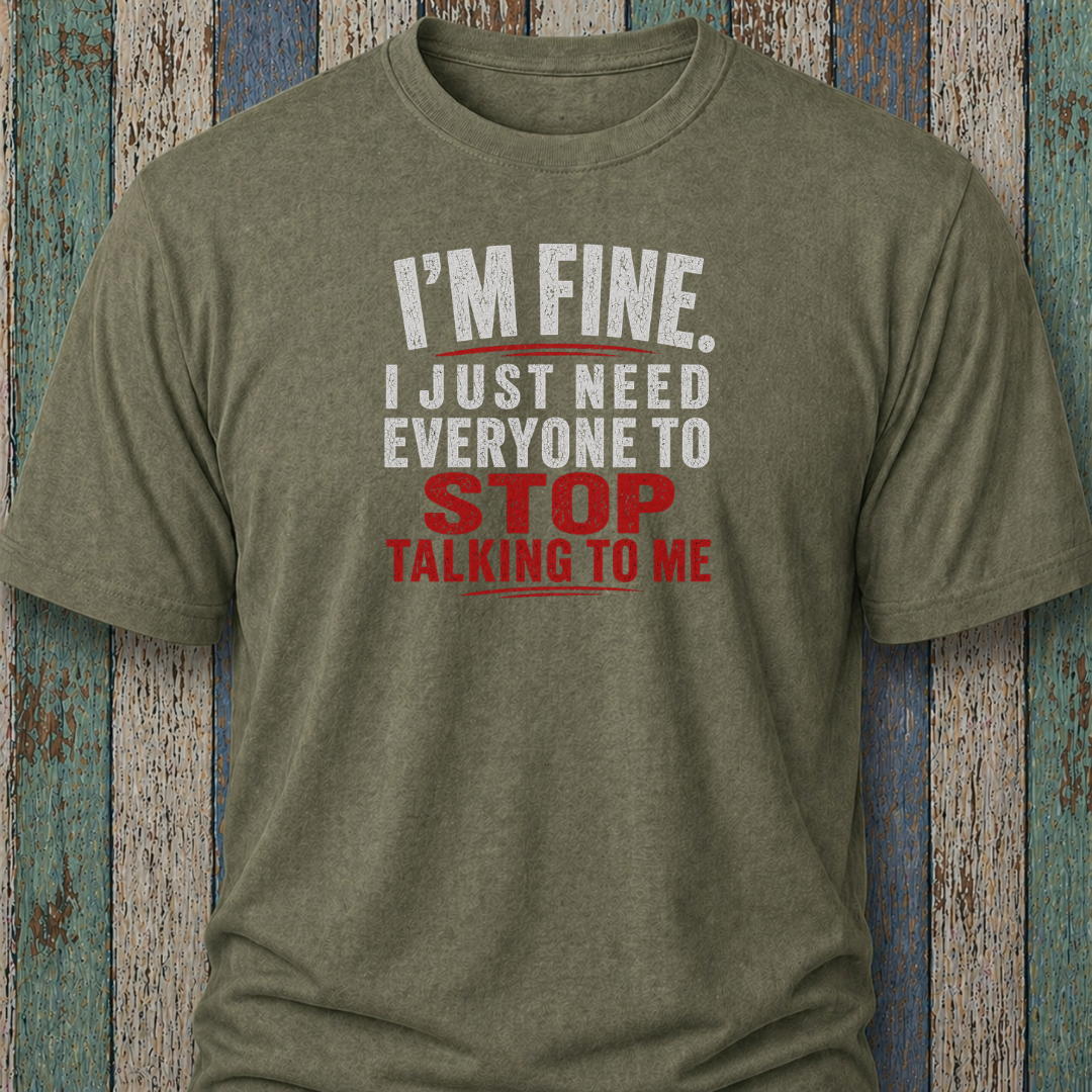 I'm Fine. I Just Need Everyone To Stop Talking To Me