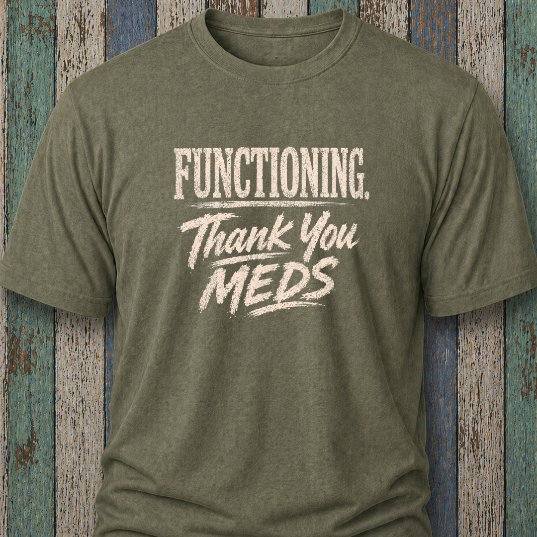 Functioning. Thank You Meds