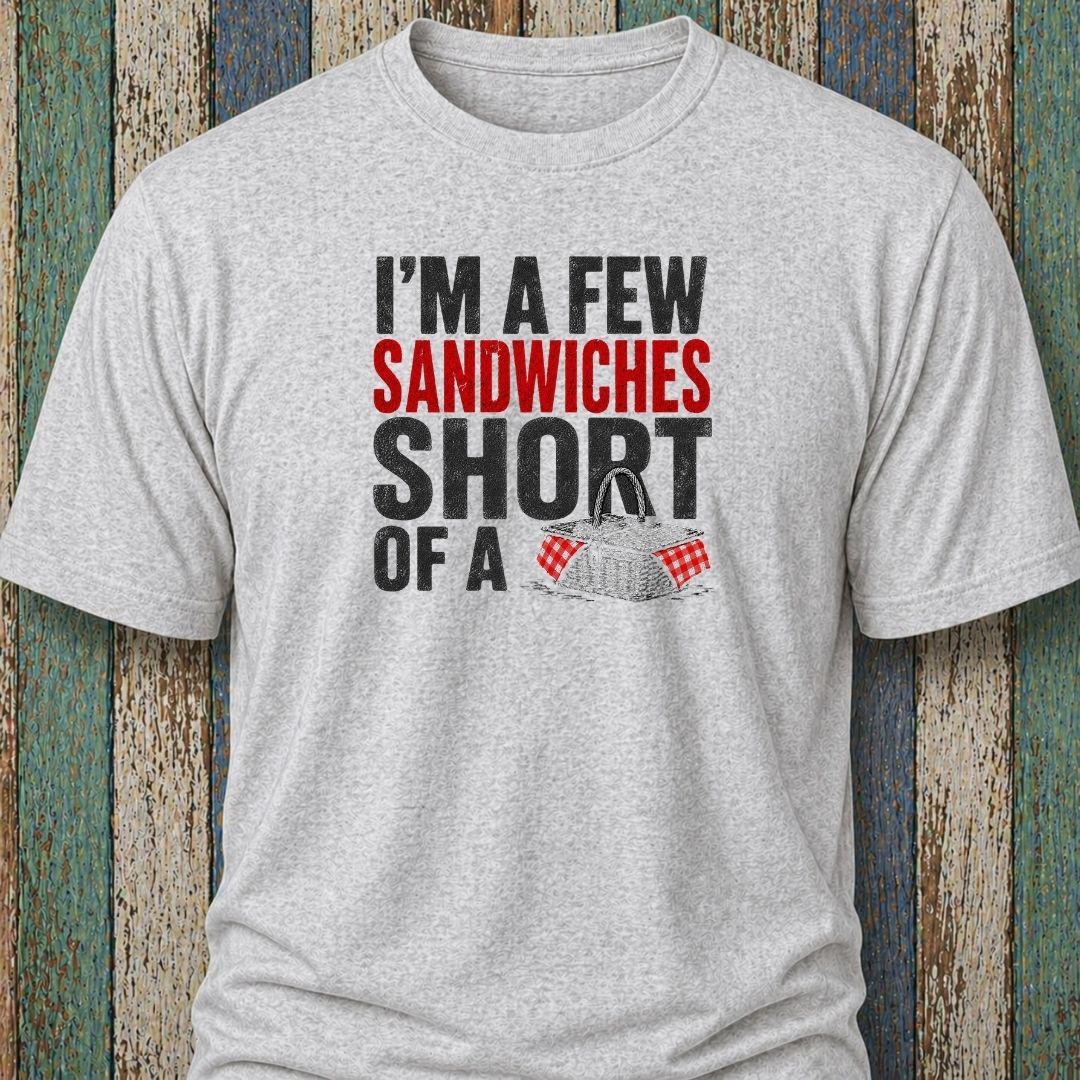I'm A Few Sandwiches Short Of A Picnic
