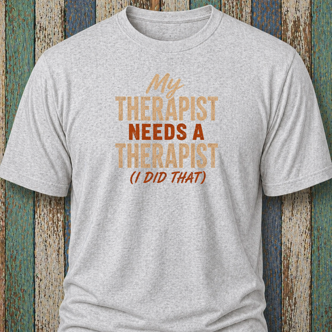 My Therapist Needs A Therapist (I Did That)