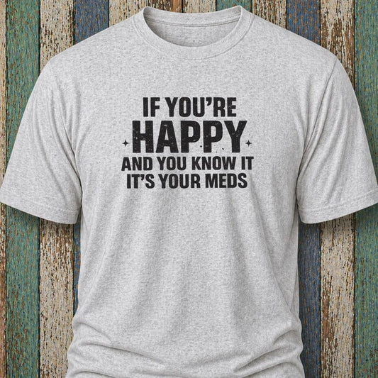 If You're Happy And You Know It It's Your Meds