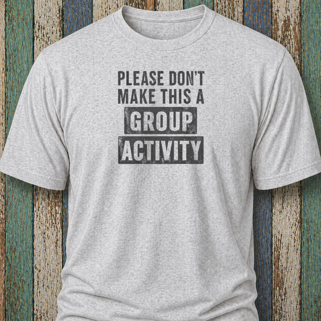 Please Don't Make This Is A Group Activity