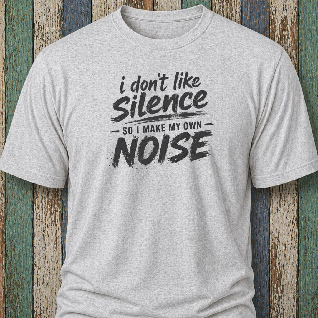 I Don't Like Silence So I Make My Own Noise