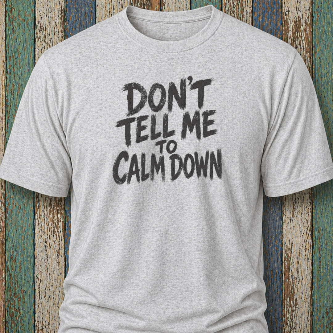 Don't Tell Me To Calm Down