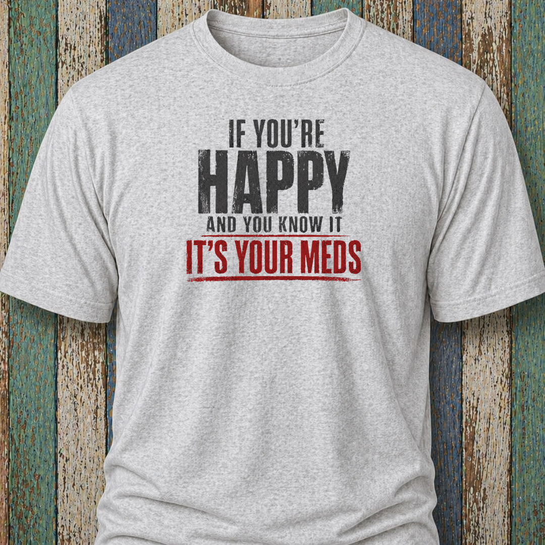 If You're Happy And Your Know It It's Your Meds (Grunge Edition)
