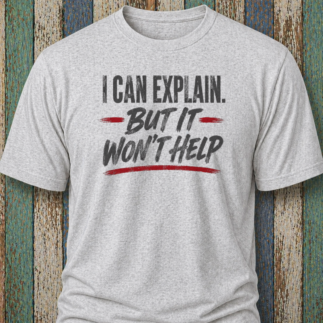 I Can Explain. But It Won't Help