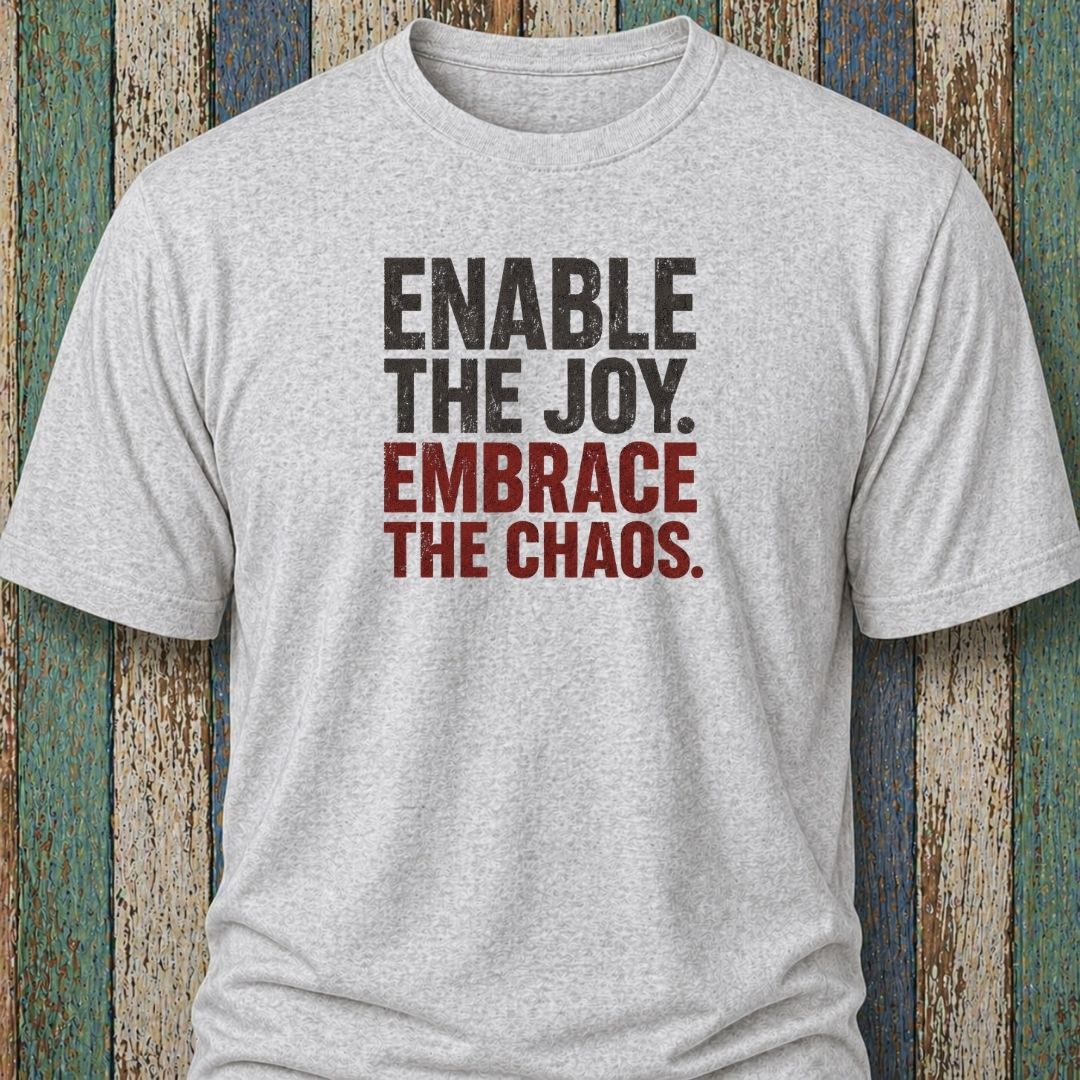 Enable The Joy. Embrace The Chaos.