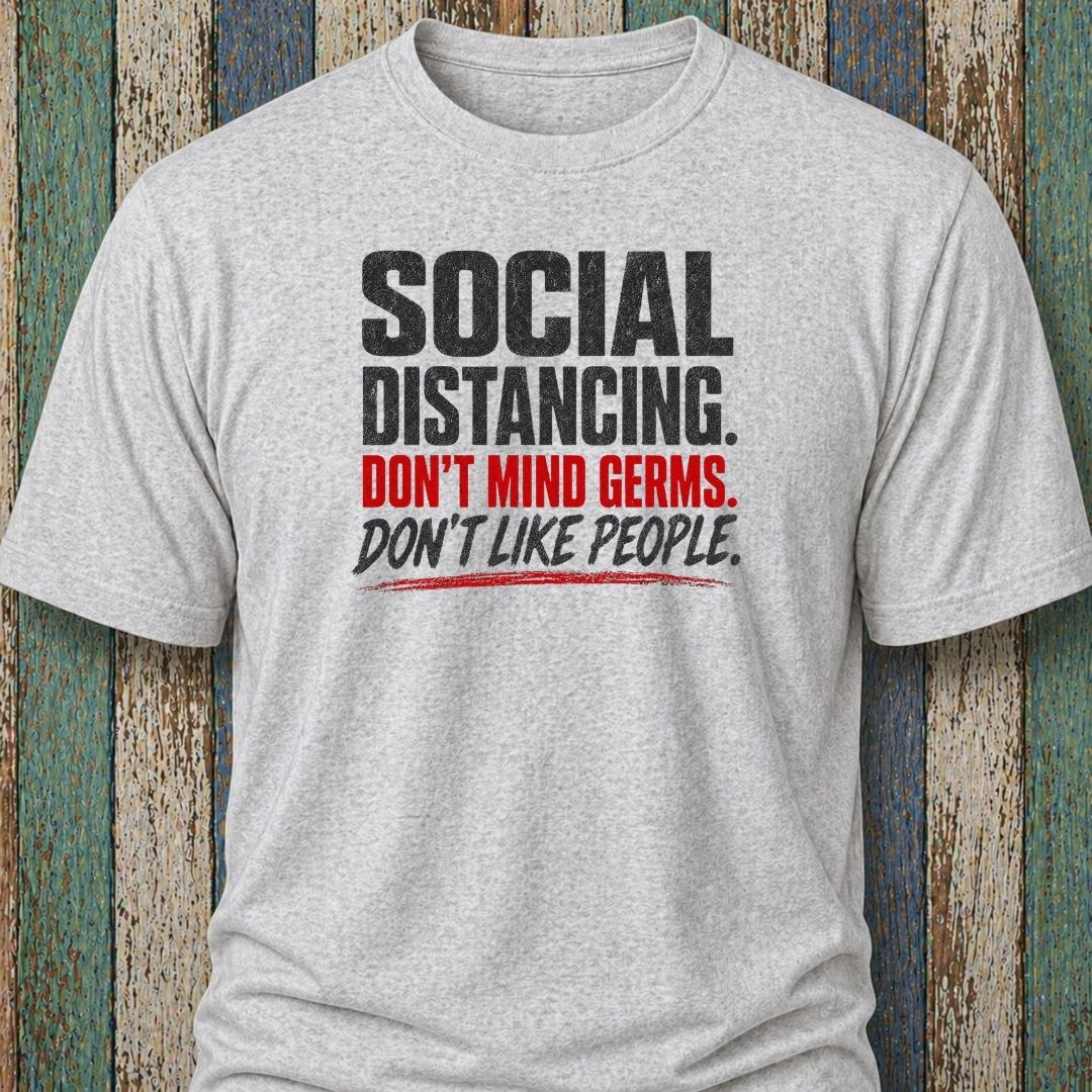 Social Distancing. Don't Mind Germs. Don't Like People.