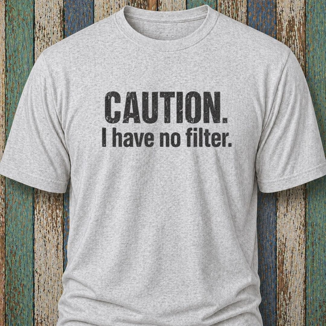 Caution. I Have No Filter