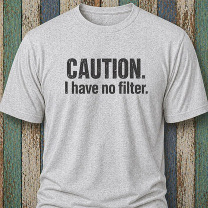 Caution. I Have No Filter