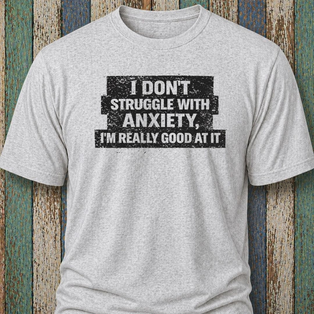 I Don't Struggle With Anxiety. I'm Really Good At It.