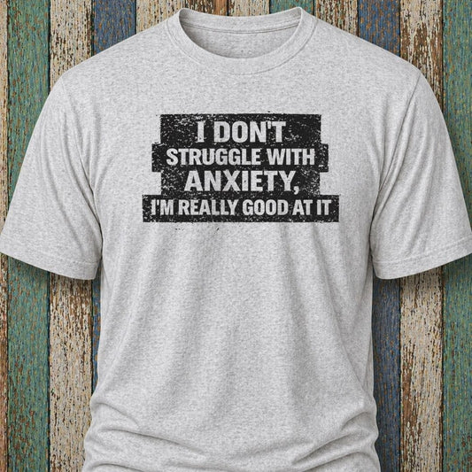 I Don't Struggle With Anxiety. I'm Really Good At It.