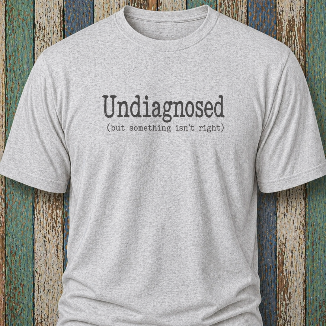 Undiagnosed (but something isn't right)