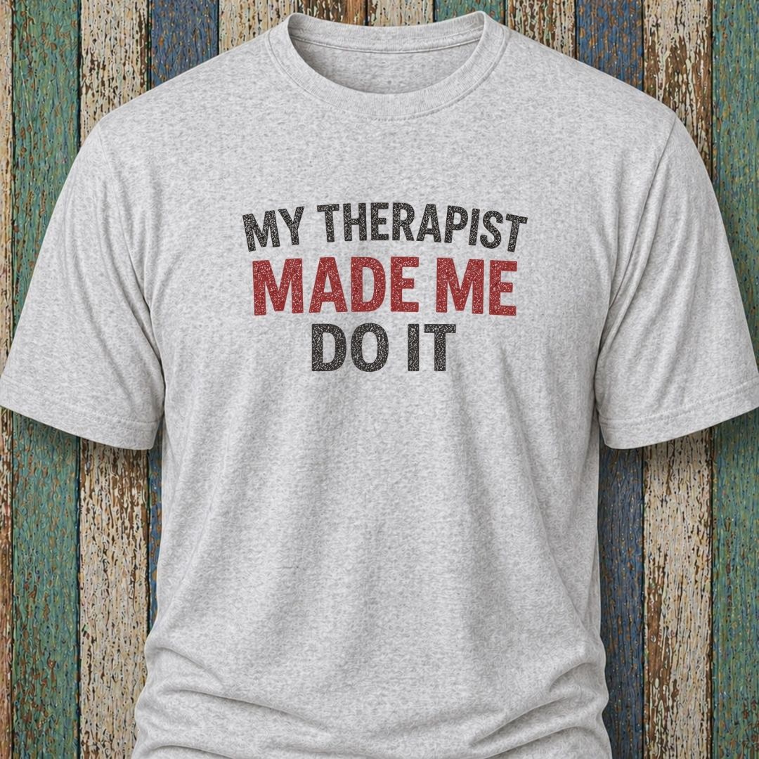 My Therapist Made Me Do It
