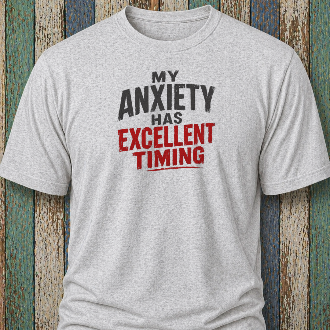 My Anxiety Has Excellent Timing