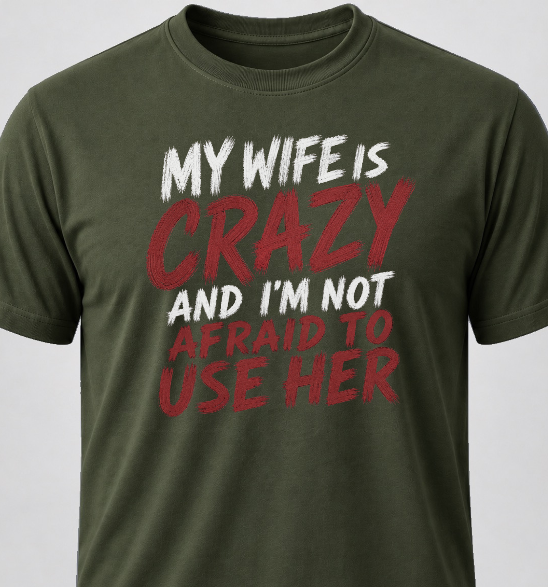 My Wife Is Crazy And I'm Not Afraid To Use Her