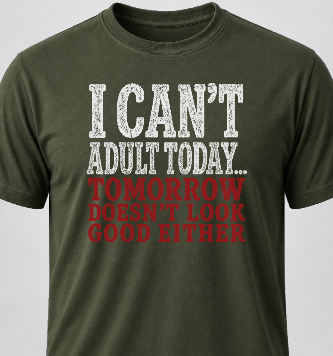 I Can't Adult Today... Tomorrow Doesn't Look Good Either