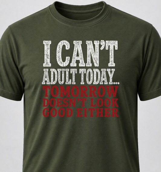 I Can't Adult Today... Tomorrow Doesn't Look Good Either