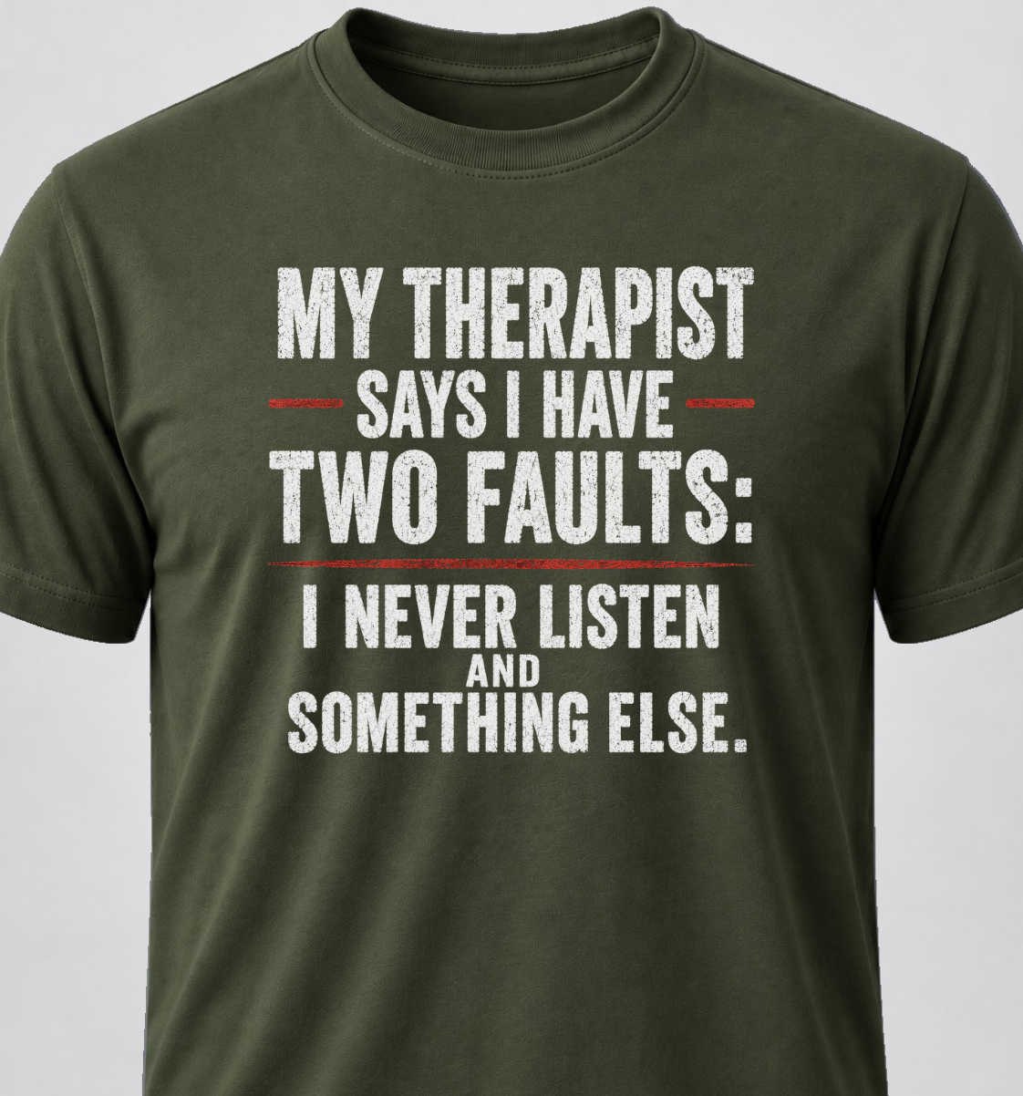 My Therapist Says I Have Two Faults: I Don't Listen And Something Else