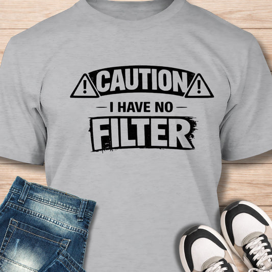 "Caution I have No Filter" T‑Shirt - Humor Tee